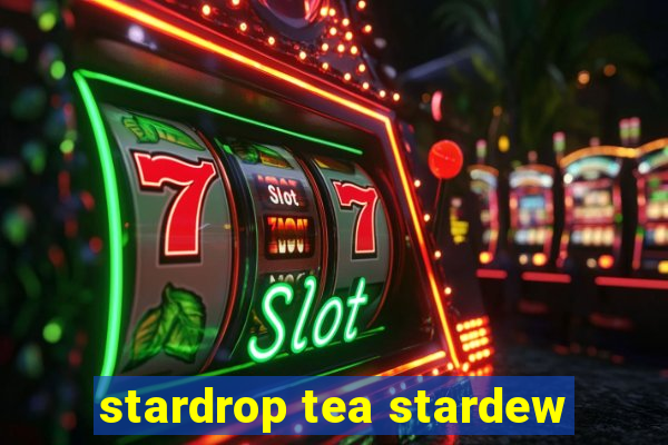 stardrop tea stardew